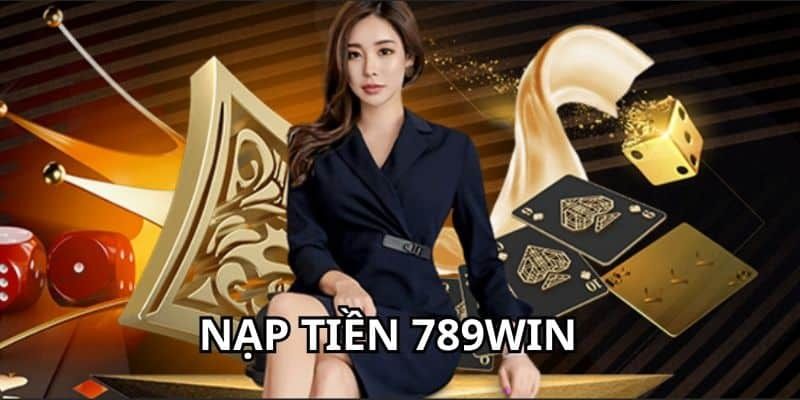 Quy trình nạp tiền vào tài khoản game của 789Win chi tiết nhất 