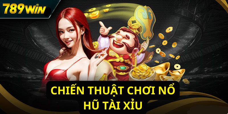 Chiến thuật chơi nổ hũ tài xỉu thành công