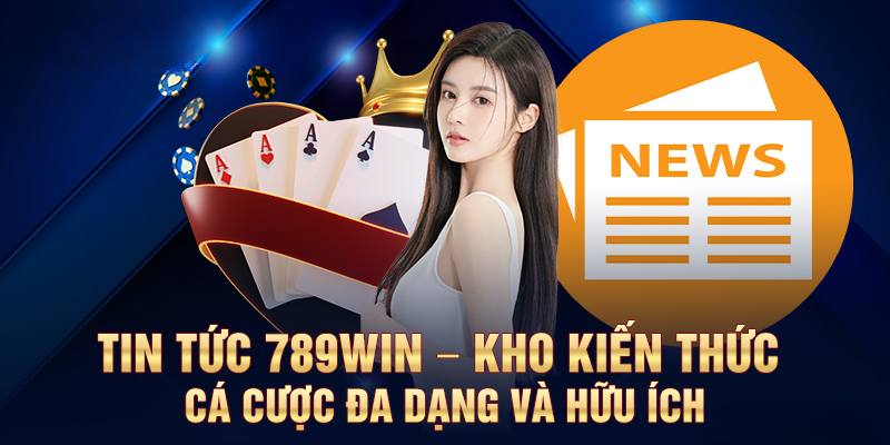 Các nội dung chính thường xuất hiện trong mục tin tức 789win