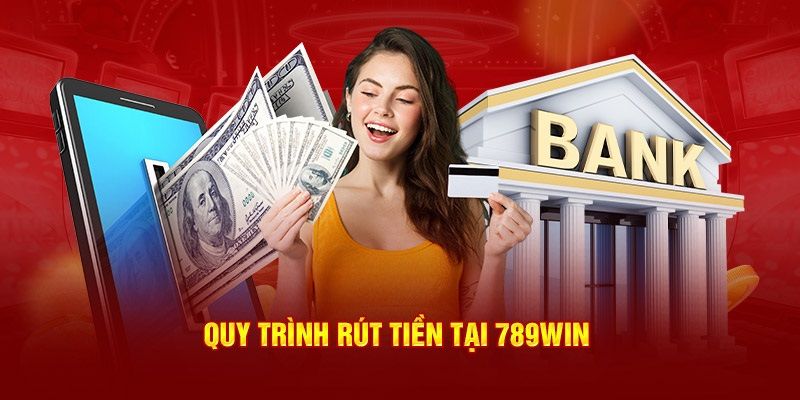 Thủ tục nạp rút tiền 789win diễn ra thần tốc và tiện lợi